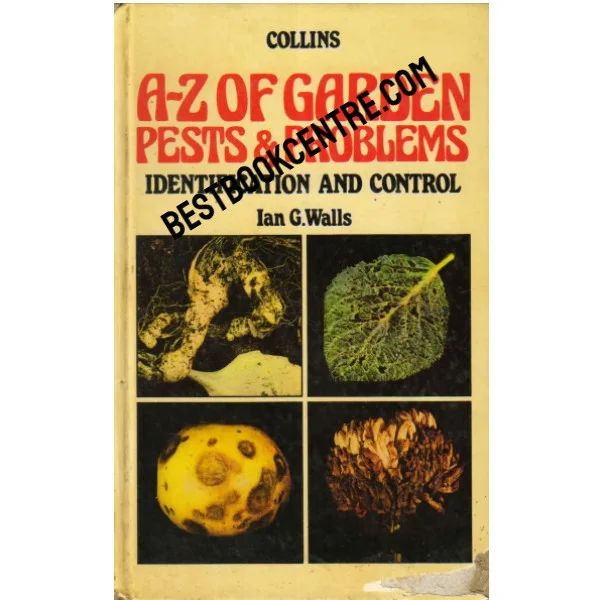 A to Z of Garden Pests and Problems Identification and Control 1st Edition