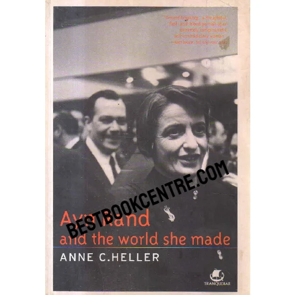 Ayn Rand and the World She Made
