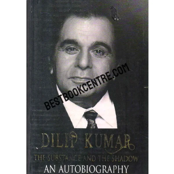 Dilip Kumar the Substance and the Shadow an Autobiography
