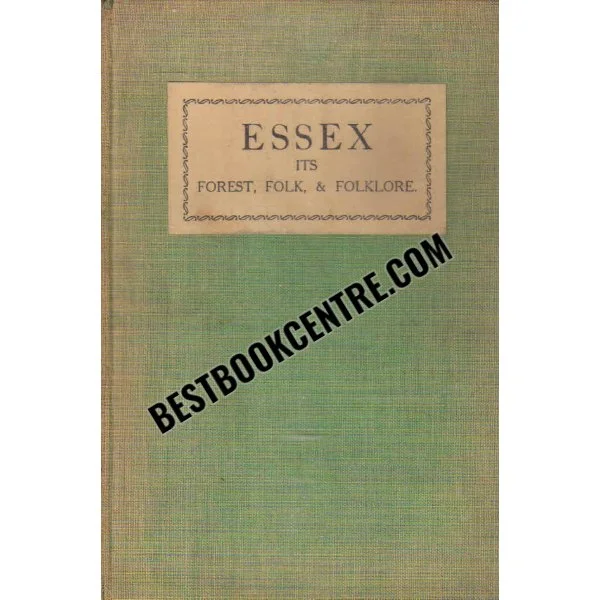 Essex Its Forest Folk and Folklore 1st Edition