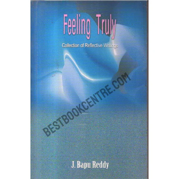 Feeling Truly Collection of Reflective Writings 1st Edition