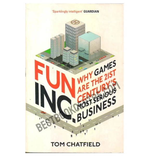 Fun Inc Why Games Are the 21st Centurys Most Serious Business
