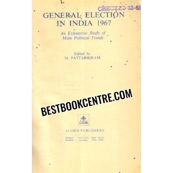 General Election in India 1967 an Exhaustive Study of Main Political Trends 1st Edition