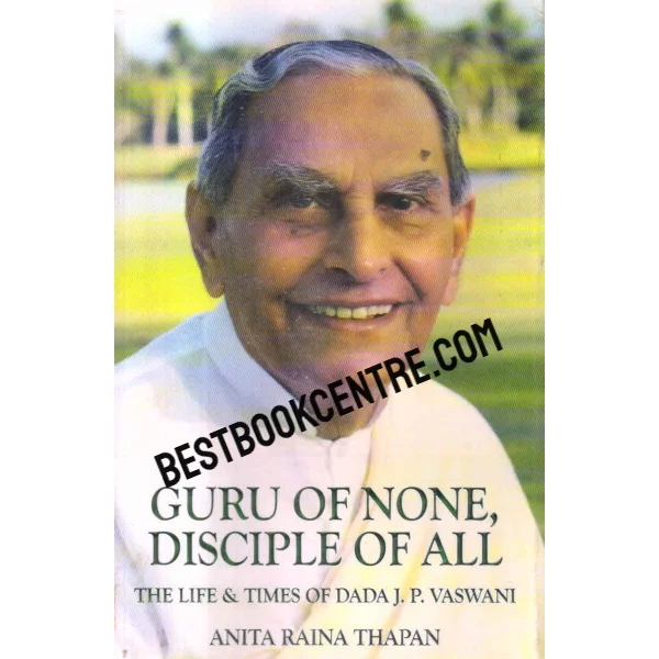 Guru of None Disciple of All the Life & Times of Dada J.P. Vaswani
