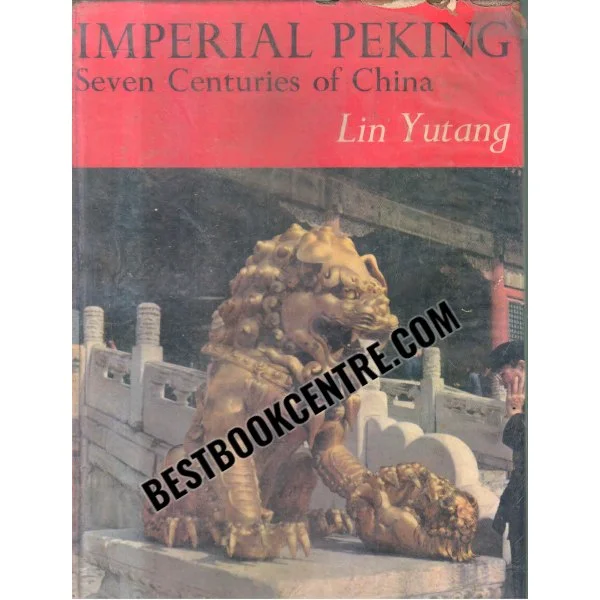 Imperial Peking Seven Centuries of China 1st Edition