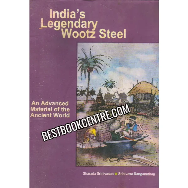 India S Legendary Wootz Steel 1st Edition