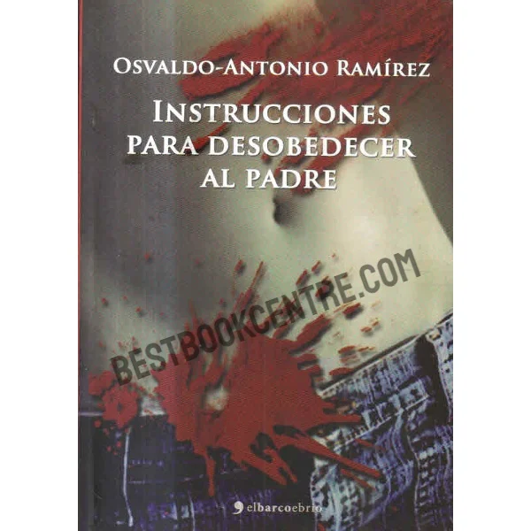 Instrucciones Para Desobedecer Al Padre
