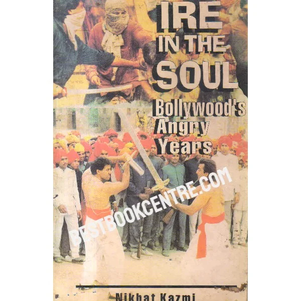 Ire in the Soul Bollywoods Angry Years 1st Edition