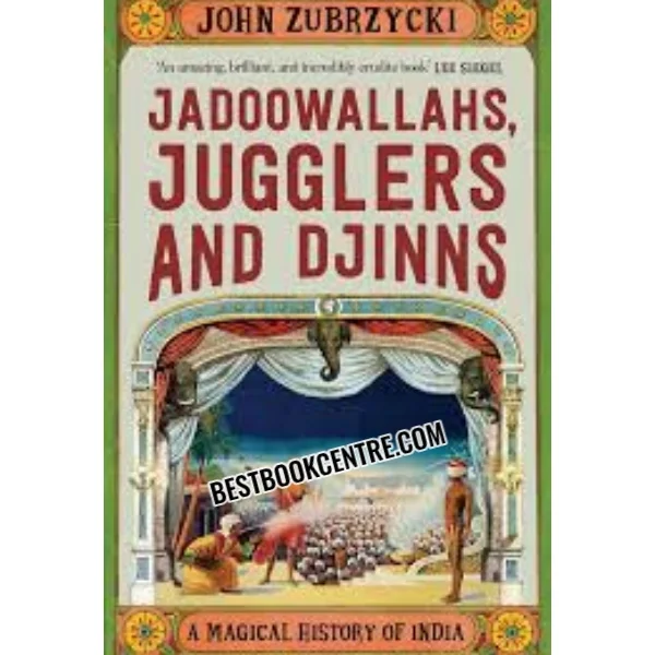 Jadoowallahs Jugglers and Jinns a Magical History of India 1st Edition