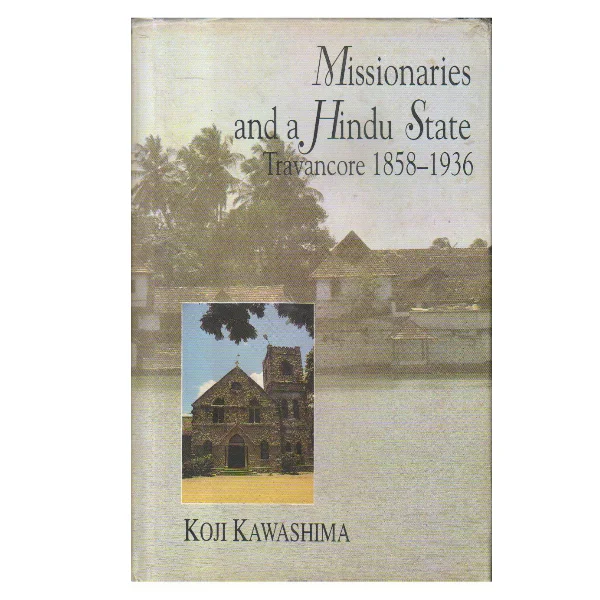 Missionaries and a Hindu State: Travancore, 1858-1936
