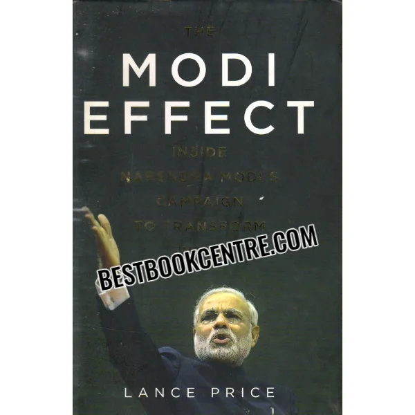 Modi Effect Inside Narendra Modis Campaign to Transform India 1st Edition