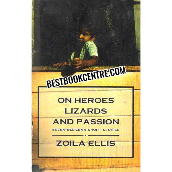 On Heroes Lizards and Passion Zoila Ellis
