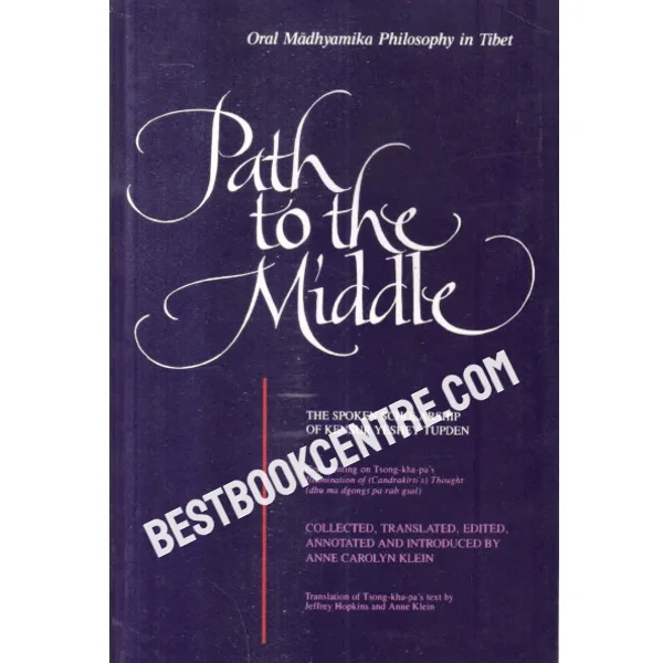 Path to the Middle Oral Madhyamika Philosophy in Tibet the Spoken Scholarship of Kensur Yeshey Tupden Suny Series in Buddhist Studies
