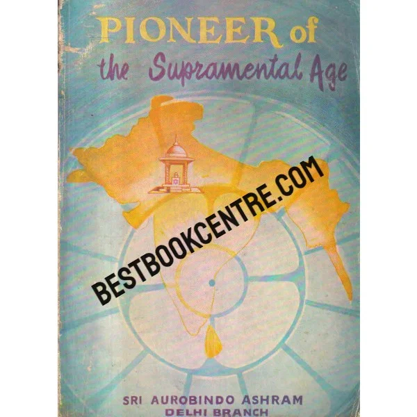 Pioneer of the Supramental Age 1st Edition