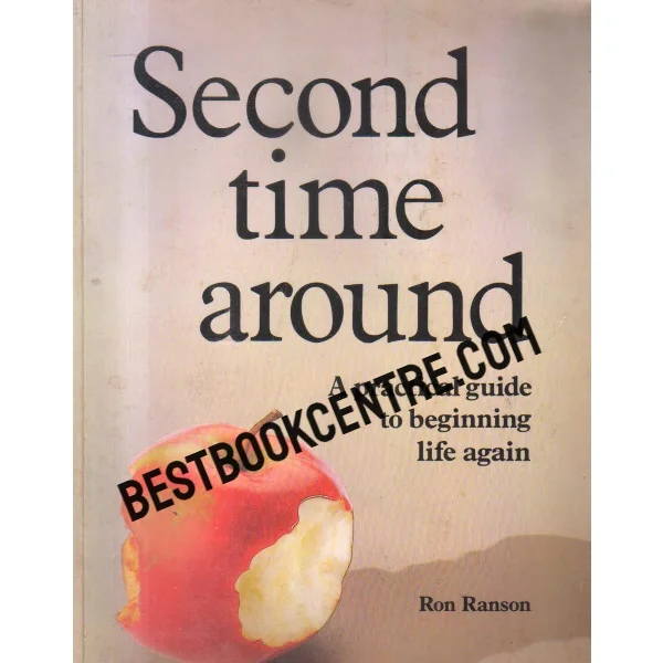 Second Time Around a Practical Guide to Beginning Life Again