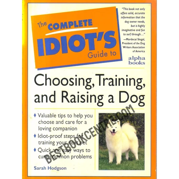 The Complete Idiot's Guide to Choosing,training and Raising a Dog.