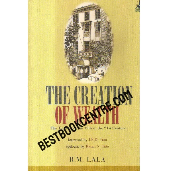 The Creation of Wealth the Tatas From the 19th to the 21st Century