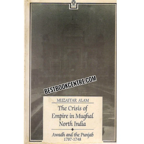 The Crisis of Emire in Mughal North India Awadh and the Punjab