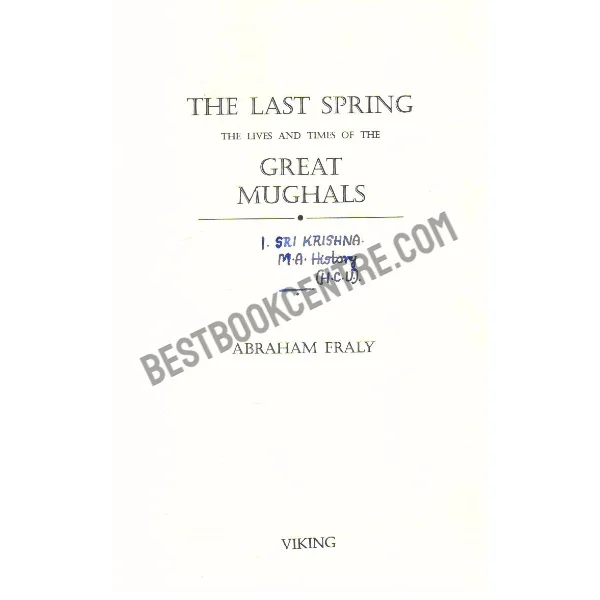 The Last Spring the Lives and Times of the Great Mughals 1st Edition