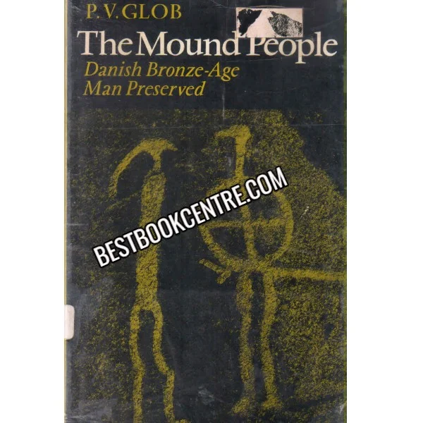 The Mound People Danish Bronze Age Man Preserved 1st Edition