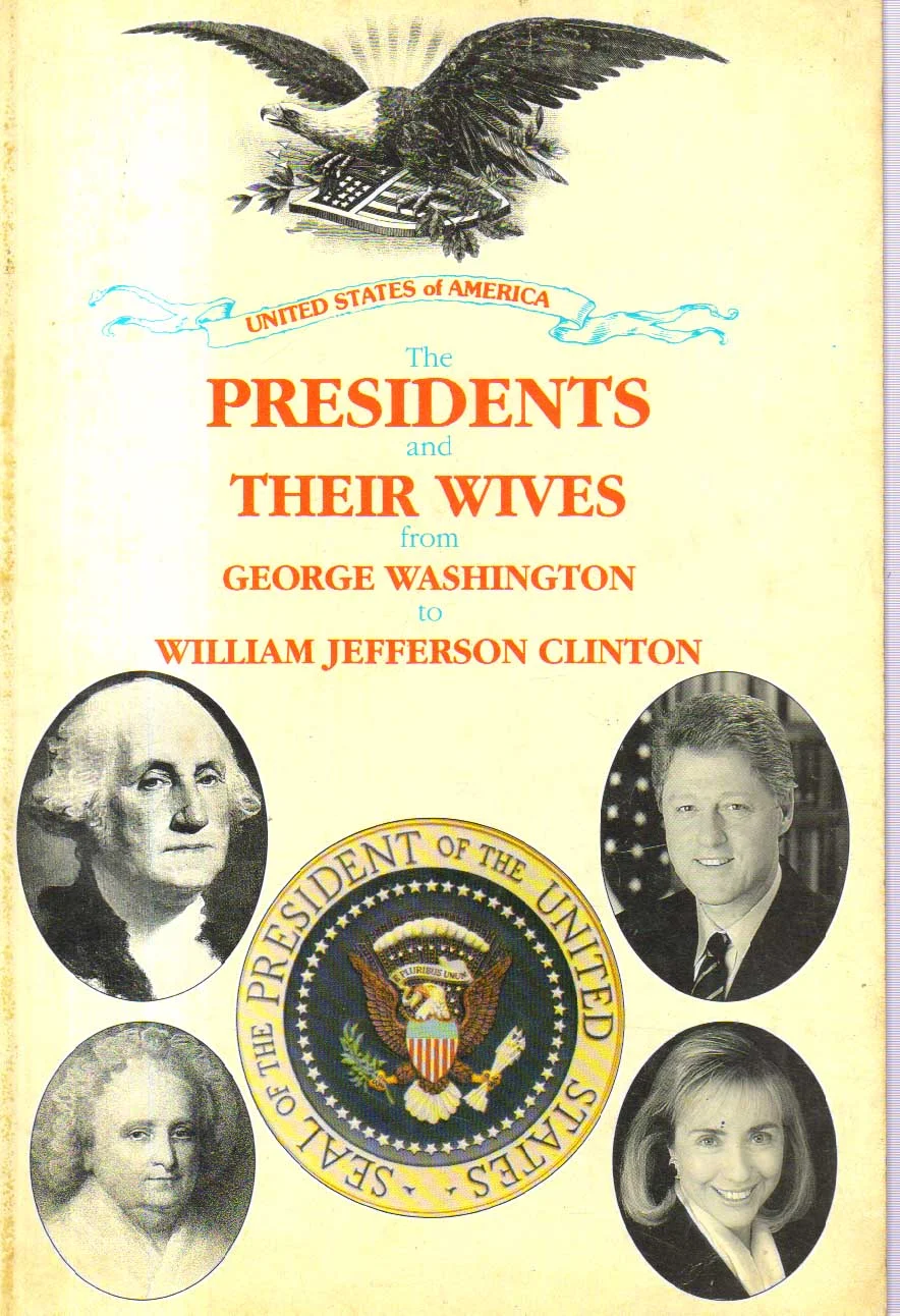 The Presidents and Their Wives From George Washington to William Jefferson Clinton.