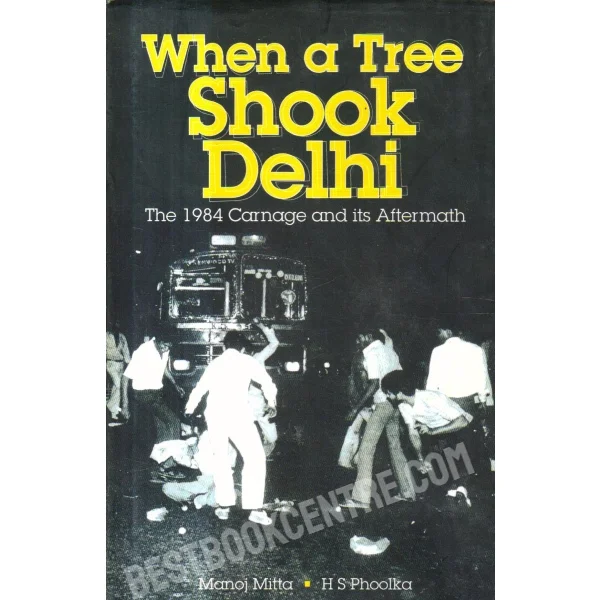 When a Tree Shook Delhi the 1984 Carnage and Its Aftermath 1st Edition